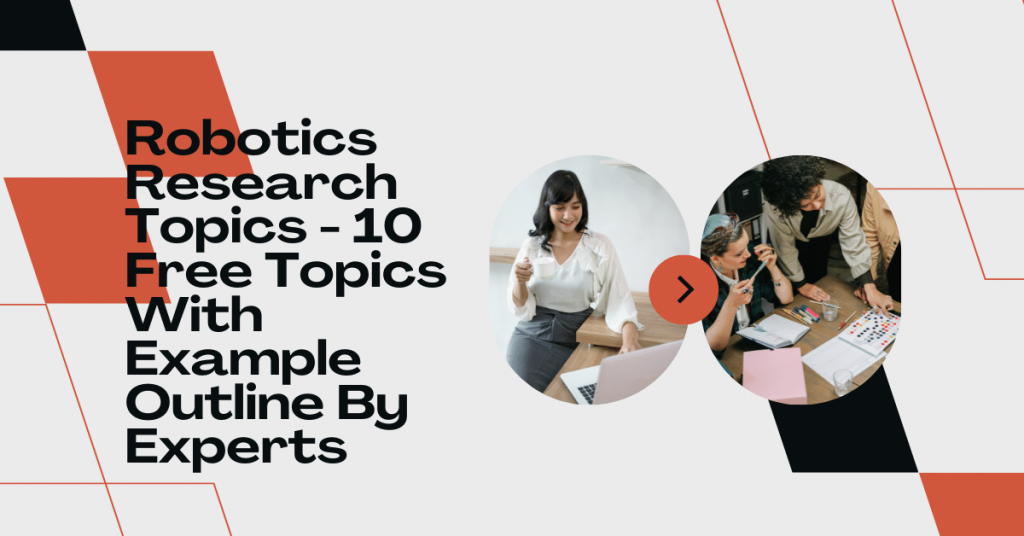 Robotics Research Topics - 10 Free Topics With Example Outline By Experts