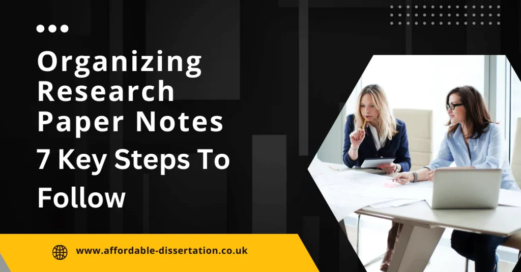 Organizing Research Paper Notes - 7 Key Steps To Follow