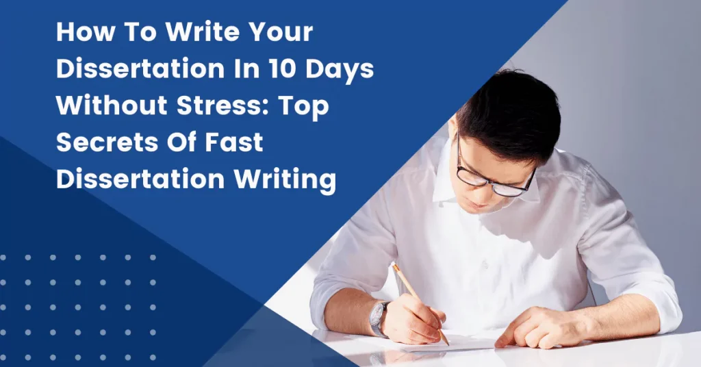 How To Write Your Dissertation In 10 Days Without Stress: Top Secrets Of Fast Dissertation Writing